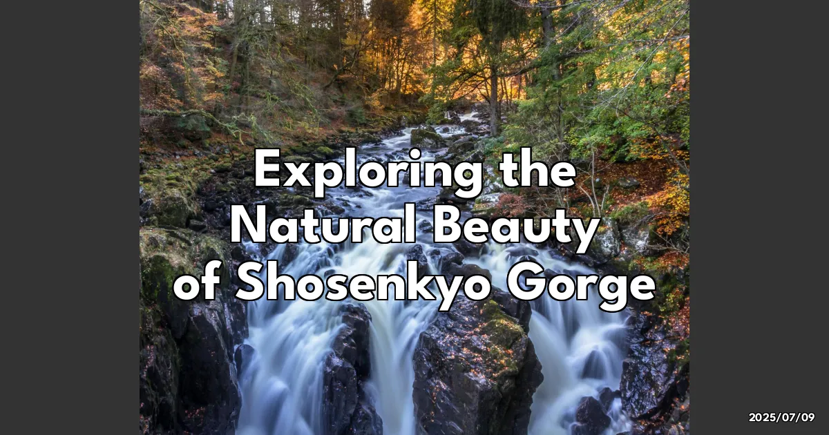 EyeCatchTitle: Discovering the Stunning Beauty of Shosenkyo Gorge: My Unplanned Adventure!