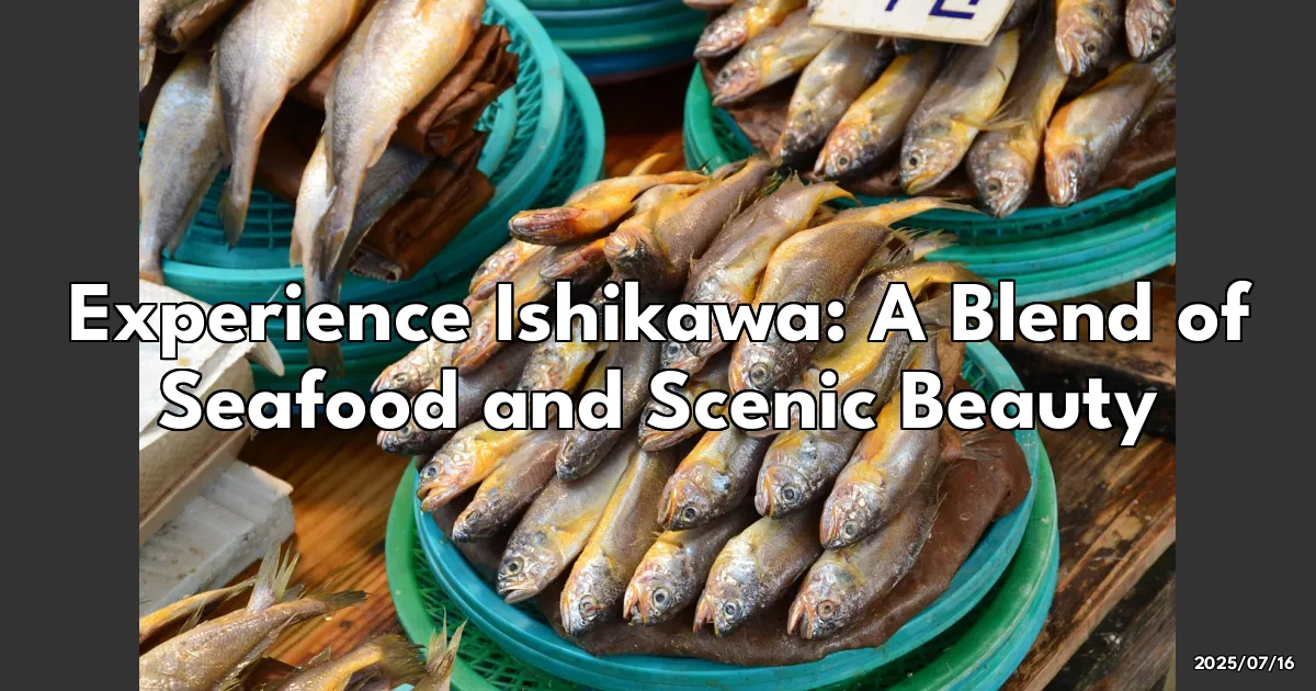 EyeCatchTitle: Discovering Ishikawa: From Seafood Delights to Stunning Sights!