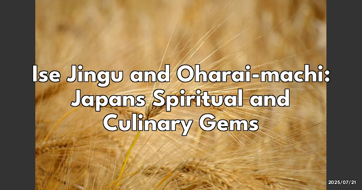 EyeCatchTitle: Exploring Ise Jingu: Japan's Ultimate Power Spot and Tasty Treats at Oharai-machi