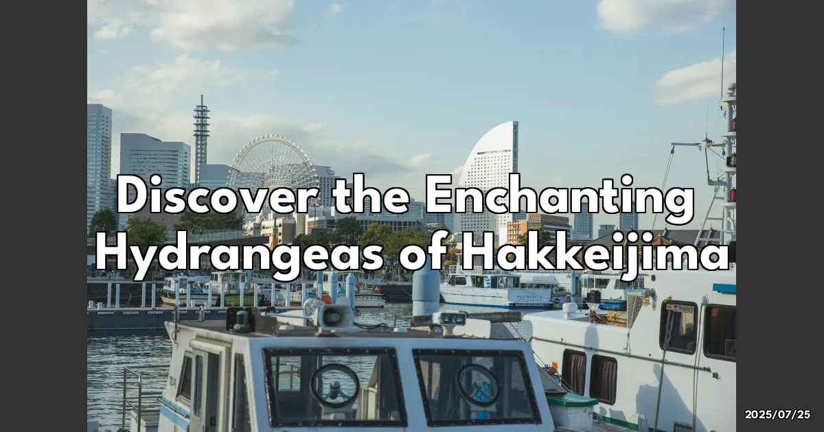 EyeCatchTitle: Discover the Enchanting Hydrangeas of Hakkeijima: A Must-Visit in June!