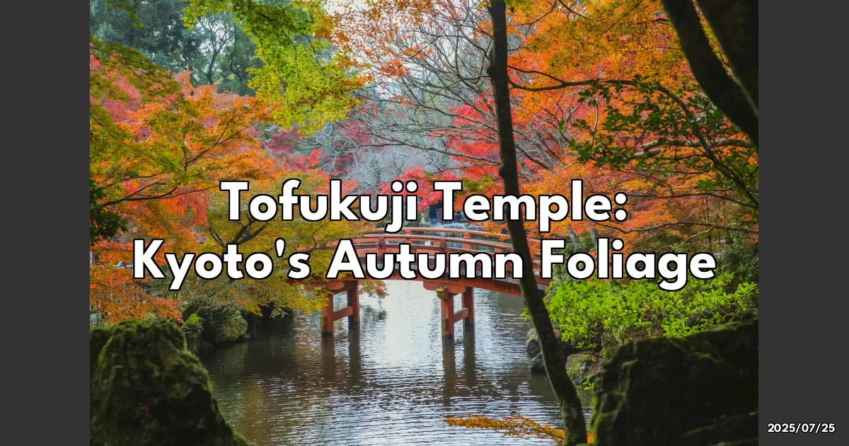 EyeCatchTitle: Discover Kyoto's Stunning Tofukuji Temple: An Unforgettable Fall Foliage Adventure!