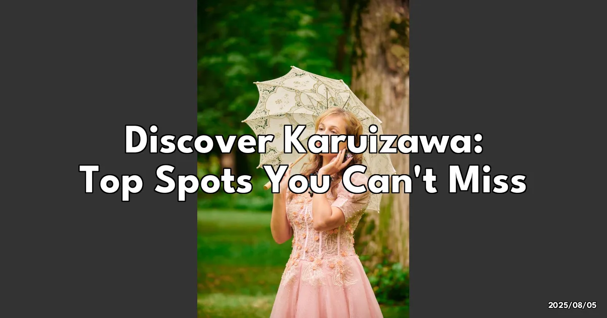 EyeCatchTitle: Chill Out in Karuizawa: My Must-Visit Spots!