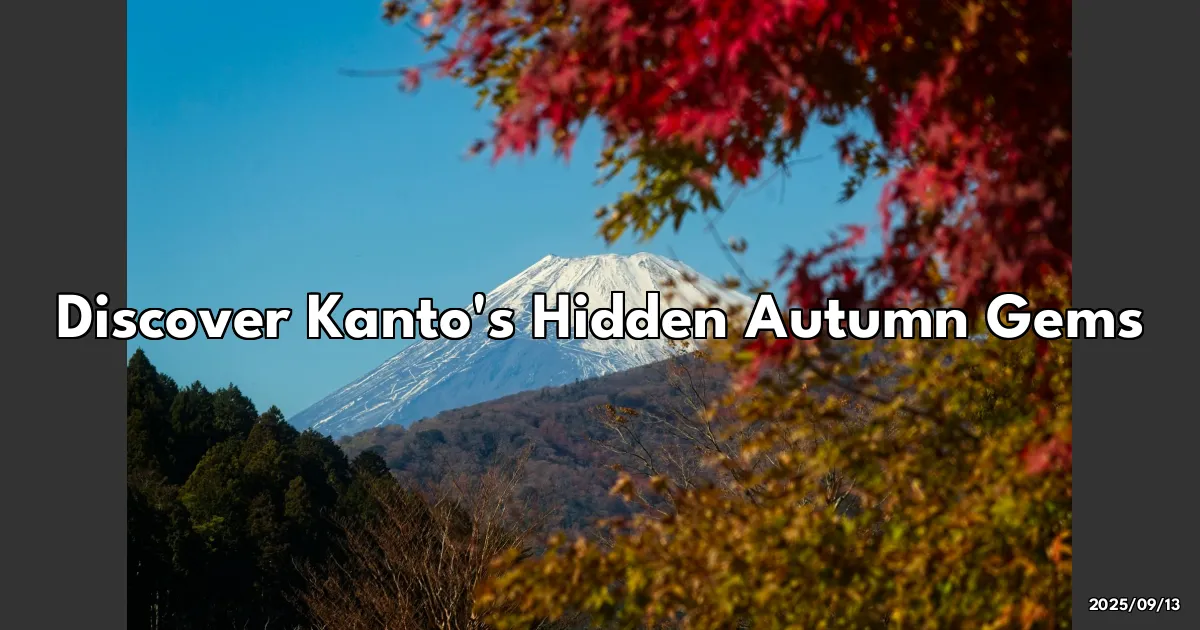 EyeCatchTitle: Discover Kanto's Hidden Autumn Gems: My Must-See Fall Foliage Adventures!