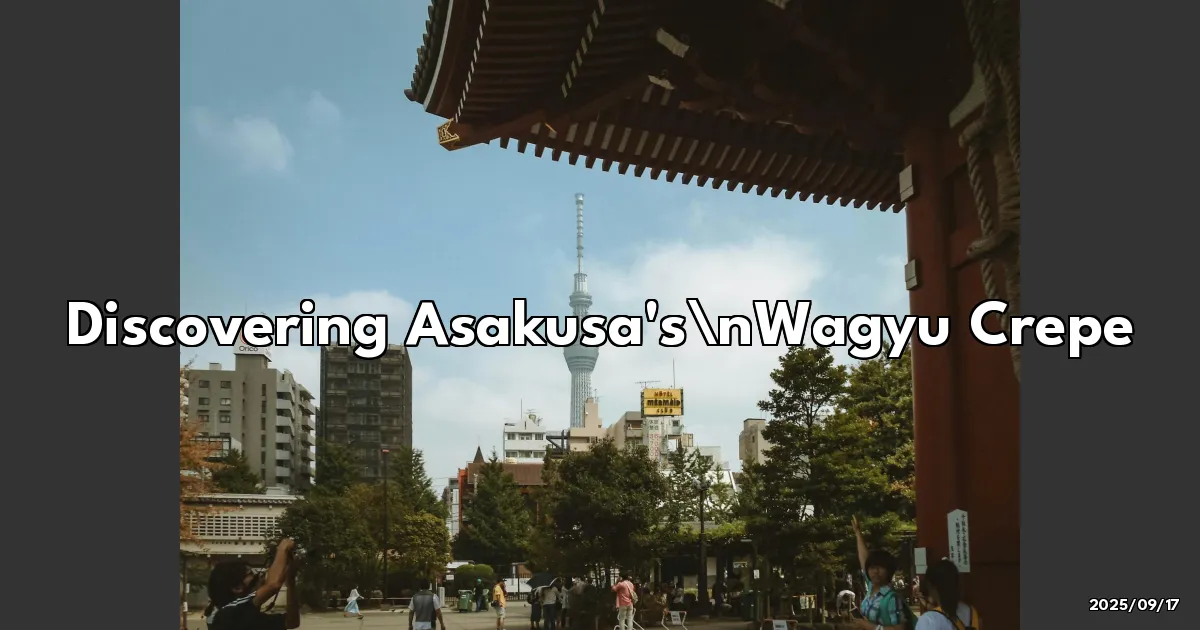 EyeCatchTitle: Discovering Asakusa's Hidden Gem: The Wagyu Crepe Experience You Didn't Know You Needed!
