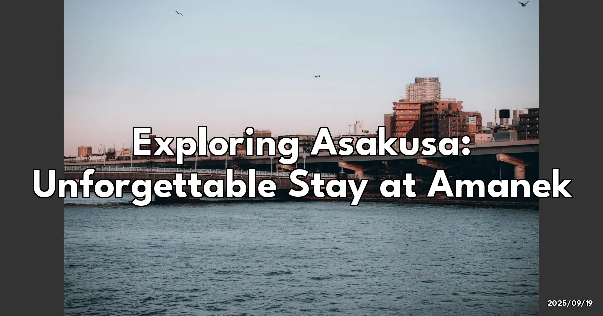 EyeCatchTitle: Exploring Asakusa: My Unforgettable Stay at Amanek Asakusa Sakura Bridge