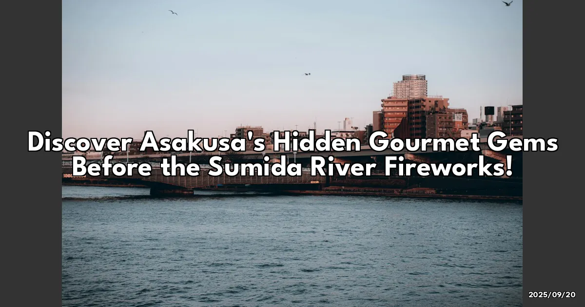 EyeCatchTitle: Discover Asakusa's Hidden Gourmet Gems Before the Sumida River Fireworks!