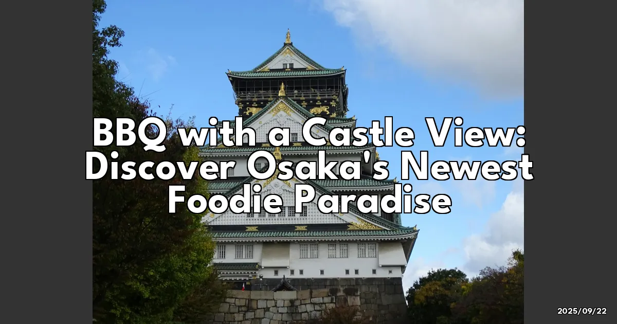 EyeCatchTitle: BBQ with a Castle View: Discover Osaka's Newest Foodie Paradise!