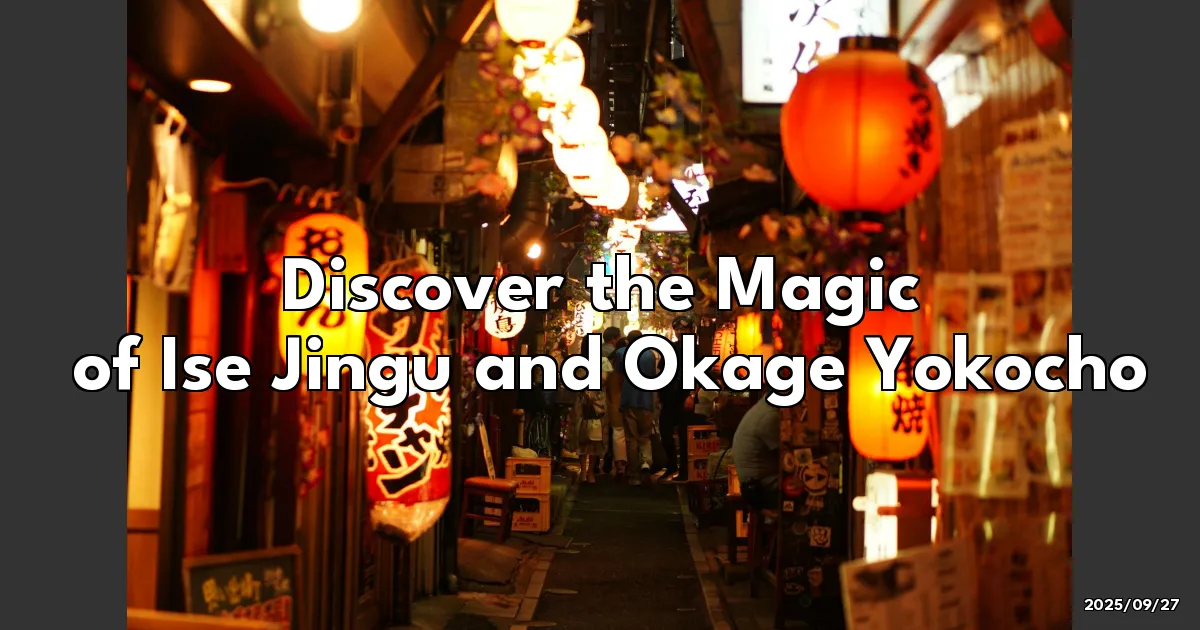 EyeCatchTitle: Discover the Spiritual Magic and Tasty Treats of Ise Jingu and Okage Yokocho