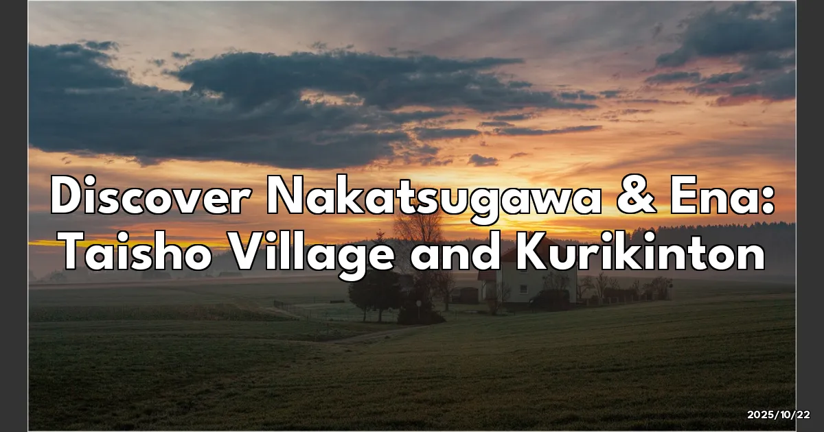 EyeCatchTitle: Exploring Nakatsugawa & Ena: Hidden Gems and Sweet Treats!
