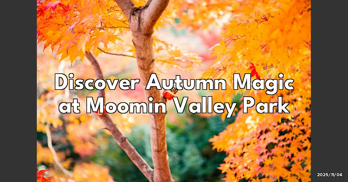 EyeCatchTitle: Fall in Love with Moomin Valley Park: An Autumn Escape You Can't Miss!