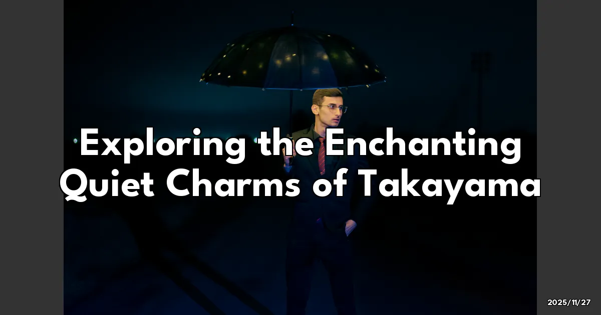 EyeCatchTitle: Discovering Takayama: Where Time Stands Still and Magic Happens