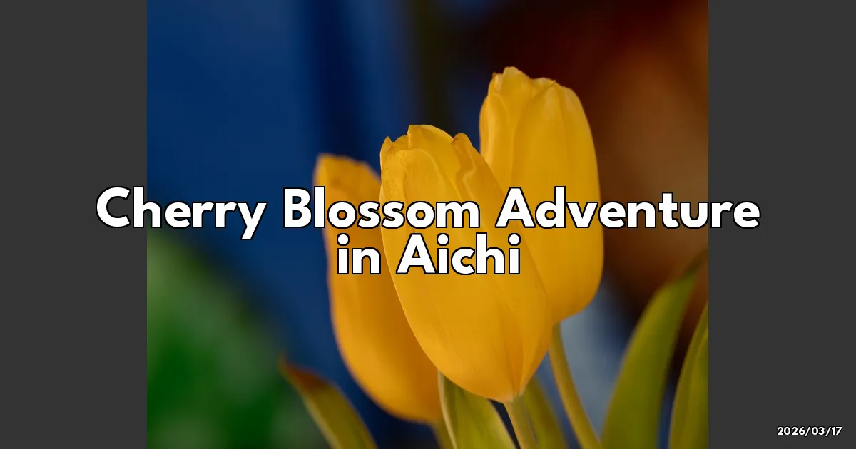 EyeCatchTitle: Chasing Cherry Blossoms in Aichi: A Springtime Adventure You’ll Love!