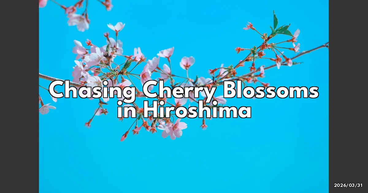 EyeCatchTitle: Chasing Cherry Blossoms in Hiroshima: My Unforgettable Spring Adventure